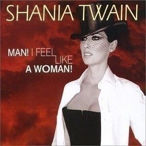 Shania Twain : Man! I Feel Like A Woman