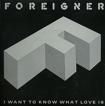 Foreigner : I Want To Know What Love Is