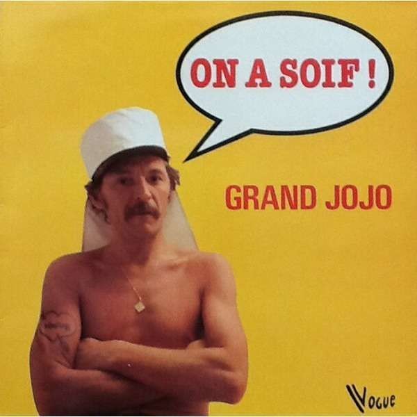 Le Grand Jojo : On a soif !